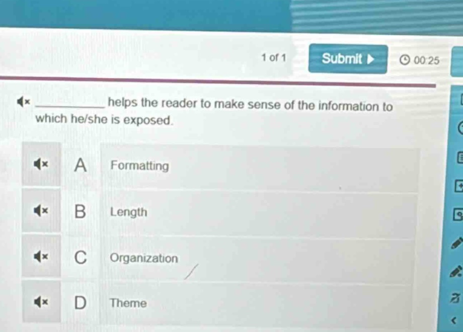 ____ helps the reader to make sense of the information to which he/she is exposed.\na formatting\nb length\nc organization\nd theme
