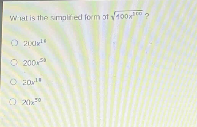 what is the simplified form of $sqrt{400x^{100}}$?\n$200x^{10}$\n$200x^{50}$\n$20x^{10}$\n$20x^{50}$
