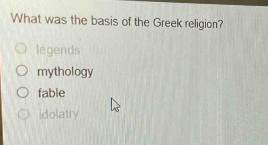what was the basis of the greek religion?\nlegends\nmythology\nfable\nidolatry