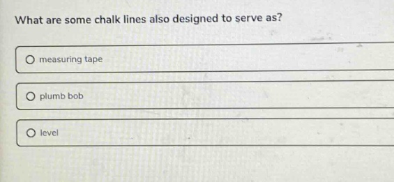 what are some chalk lines also designed to serve as?\nmeasuring tape\nplumb bob\nlevel