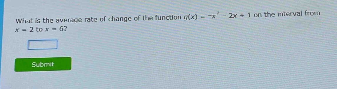 what is the average rate of change of the function $g(x)=-x^{2}-2x + 1$ on the interval from $x = 2$ to $x = 6$?