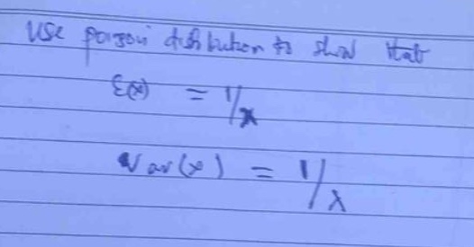 use poisson distribution to show that $e(x)=\frac{1}{lambda}$ $var(x)=\frac{1}{lambda}$