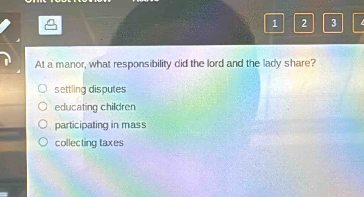 at a manor, what responsibility did the lord and the lady share?\nsettling disputes\neducating children\nparticipating in mass\ncollecting taxes