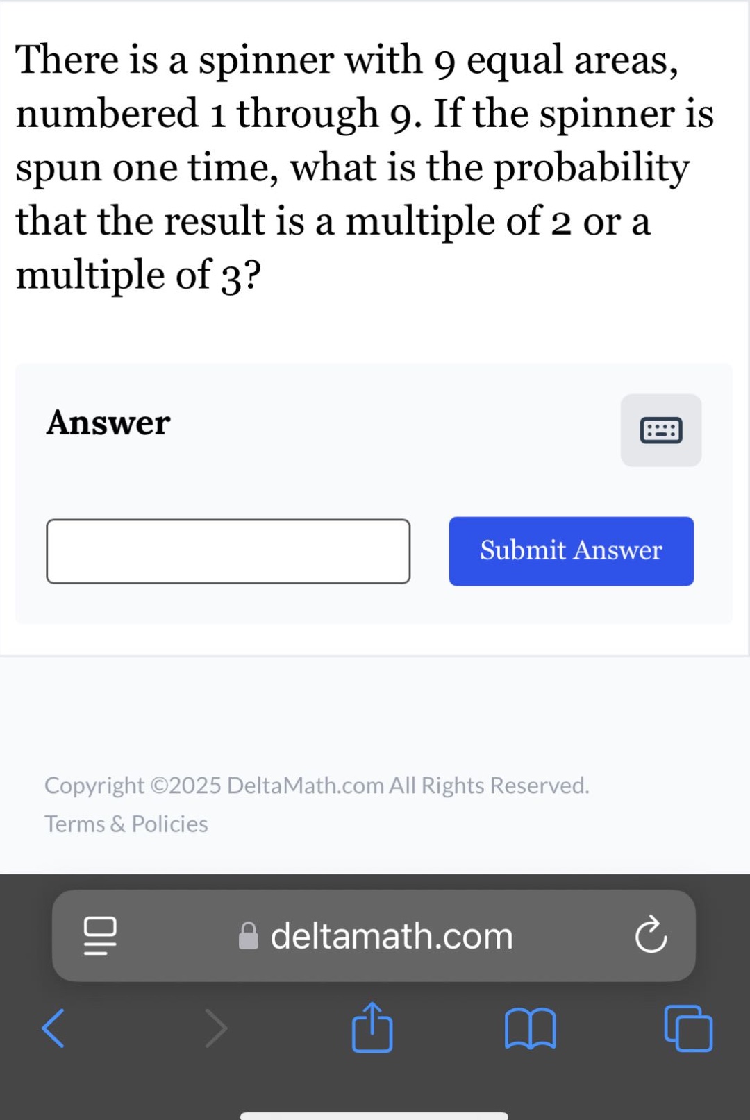there is a spinner with 9 equal areas, numbered 1 through 9. if the spinner is spun one time, what is the probability that the result is a multiple of 2 or a multiple of 3?