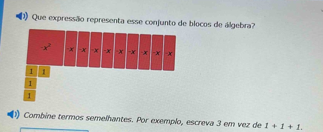 que expressão representa esse conjunto de blocos de álgebra? combine termos semelhantes. por exemplo, escreva 3 em vez de 1 + 1 + 1.