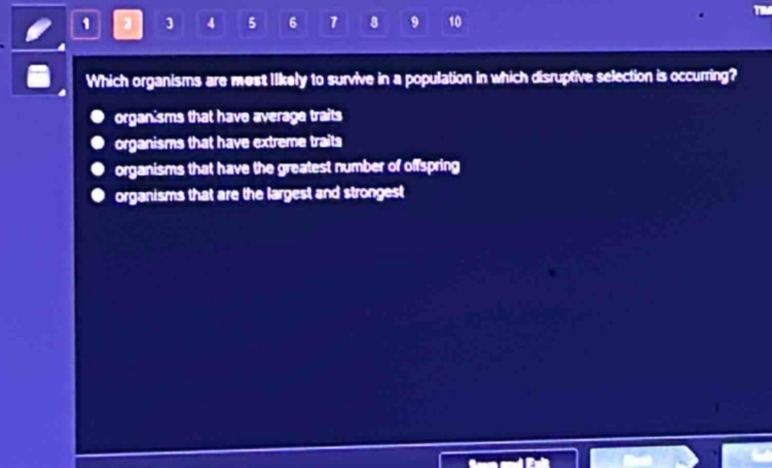 which organisms are most likely to survive in a population in which disruptive selection is occurring?\norganisms that have average traits\norganisms that have extreme traits\norganisms that have the greatest number of offspring\norganisms that are the largest and strongest