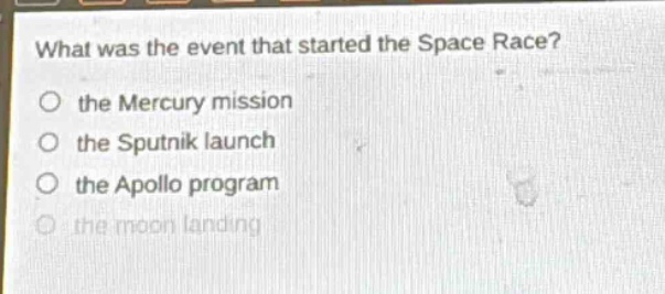 what was the event that started the space race?\no the mercury mission\no the sputnik launch\no the apollo program\no the moon landing
