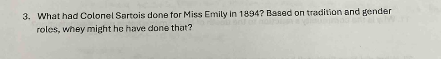 3. what had colonel sartois done for miss emily in 1894? based on tradition and gender roles, why might he have done that?