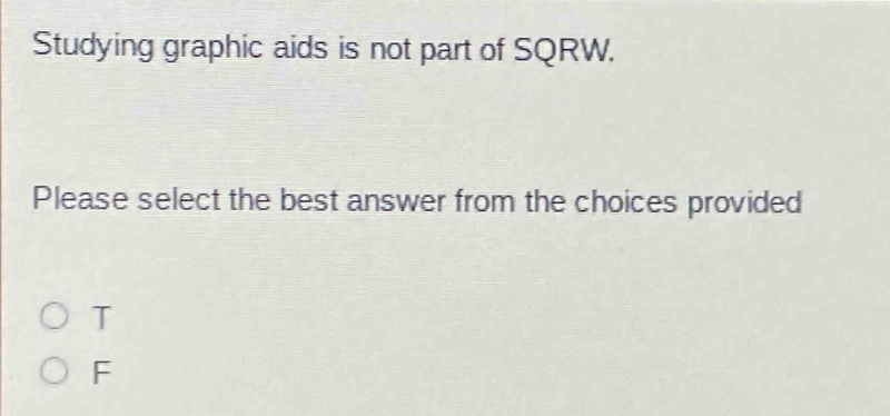 studying graphic aids is not part of sqrw. please select the best answer from the choices provided. o t o f