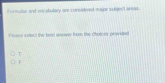 formulas and vocabulary are considered major subject areas. please select the best answer from the choices provided\no t\no f