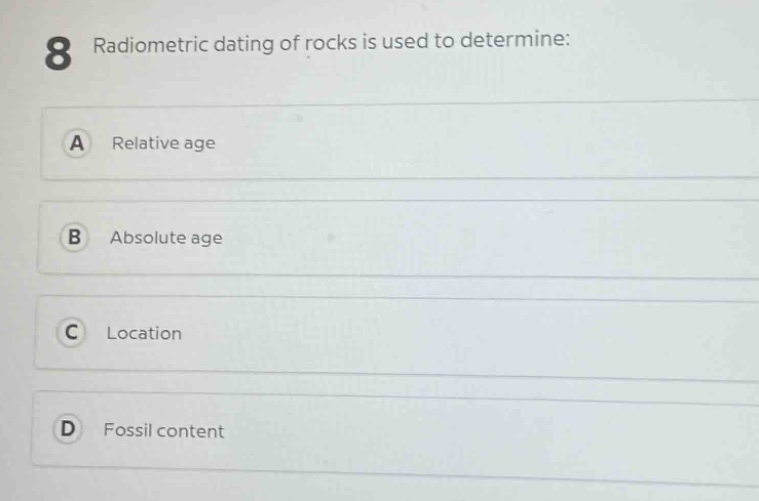 8 radiometric dating of rocks is used to determine: a relative age b absolute age c location d fossil content