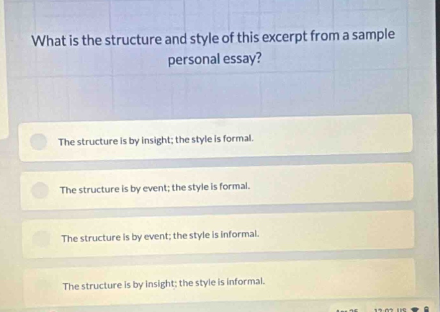 what is the structure and style of this excerpt from a sample personal essay?\nthe structure is by insight; the style is formal.\nthe structure is by event; the style is formal.\nthe structure is by event; the style is informal.\nthe structure is by insight; the style is informal.