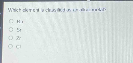 which element is classified as an alkali metal?\nrb\nsr\nzr\ncl