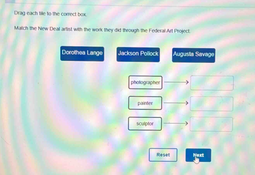 drag each tile to the correct box. match the new deal artist with the work they did through the federal art project. dorothea lange jackson pollock augusta savage photographer → painter → sculptor → reset next
