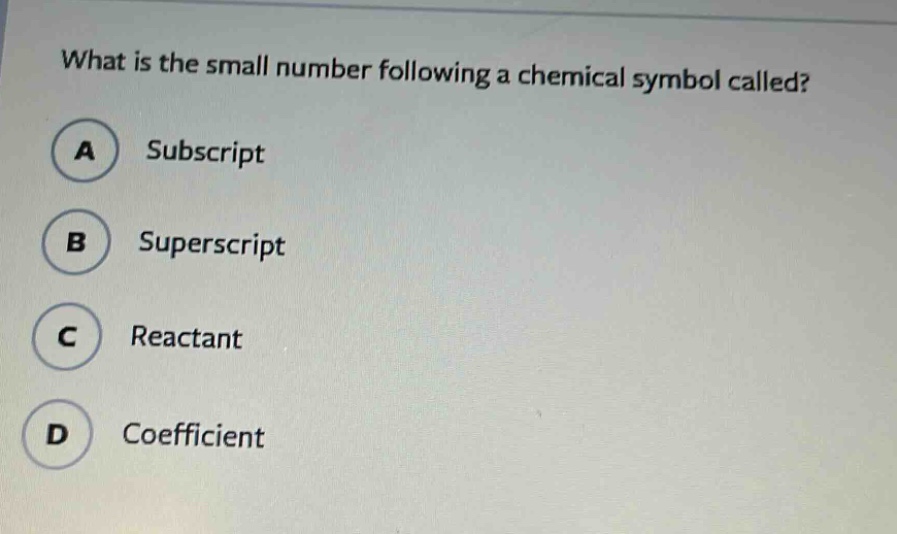 what is the small number following a chemical symbol called?\na subscript\nb superscript\nc reactant\nd coefficient