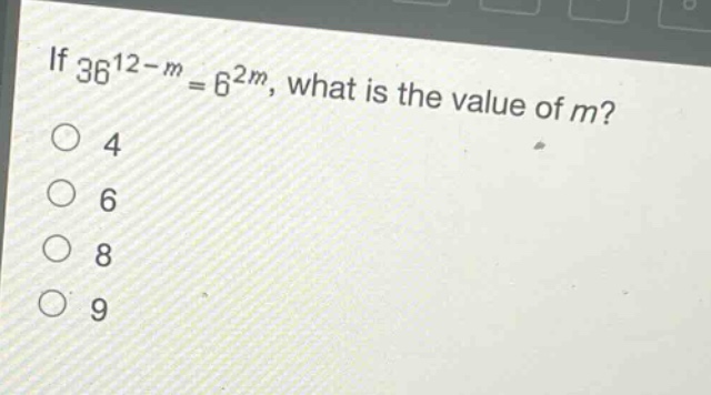 if (36^{12 - m}=6^{2m}), what is the value of (m)?\n4\n6\n8\n9