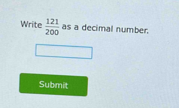 write $\frac{121}{200}$ as a decimal number.