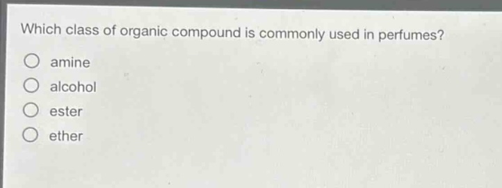 which class of organic compound is commonly used in perfumes?\namine\nalcohol\nester\nether