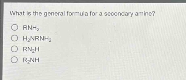 what is the general formula for a secondary amine?\no rnh₂\no h₂nrnh₂\no rn₂h\no r₂nh