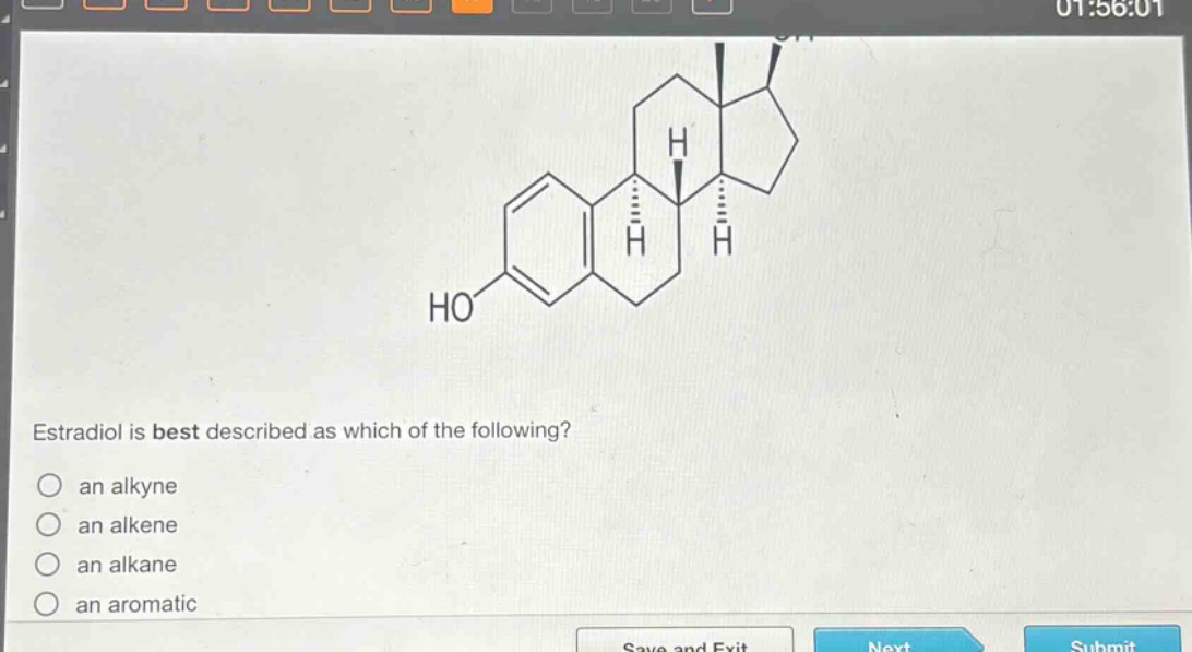 estradiol is best described as which of the following?\n○ an alkyne\n○ an alkene\n○ an alkane\n○ an aromatic