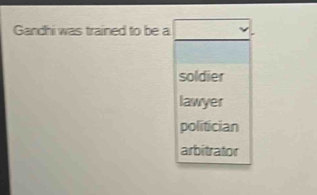 gandhi was trained to be a\n- soldier\n- lawyer\n- politician\n- arbitrator