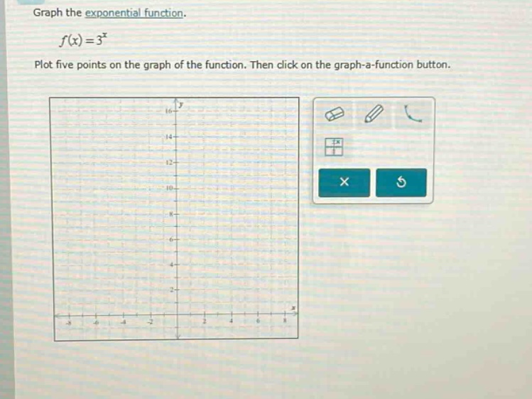 graph the exponential function.\n\n$f(x)=3^{x}$\n\nplot five points on the graph of the function. then click on the graph - a - function button.