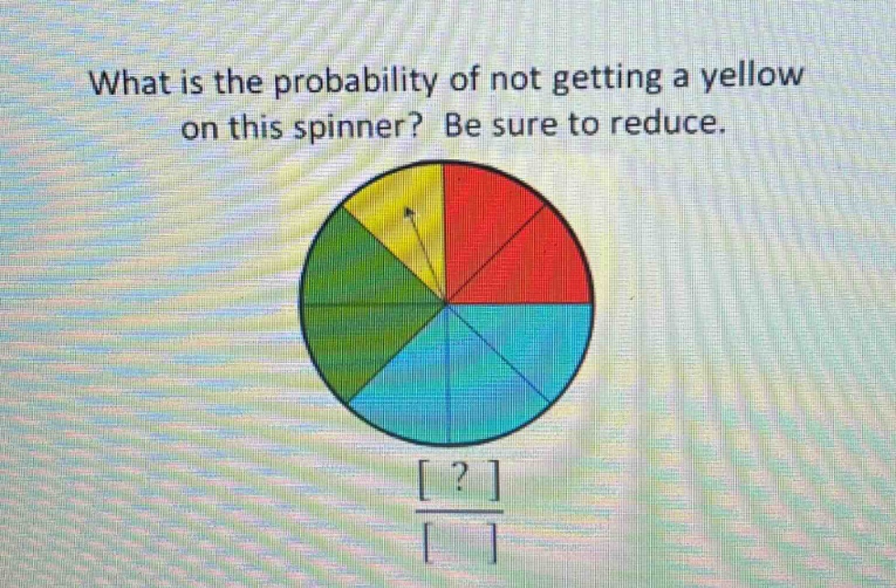 what is the probability of not getting a yellow on this spinner? be sure to reduce.