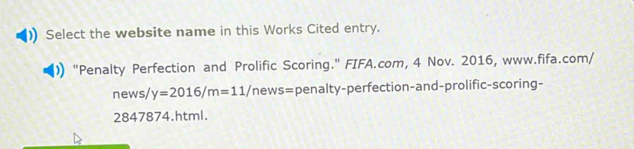select the website name in this works cited entry. \penalty perfection and prolific scoring.\ fifa.com, 4 nov. 2016, www.fifa.com/news/y=2016/m=11/news=penalty - perfection - and - prolific - scoring - 2847874.html.