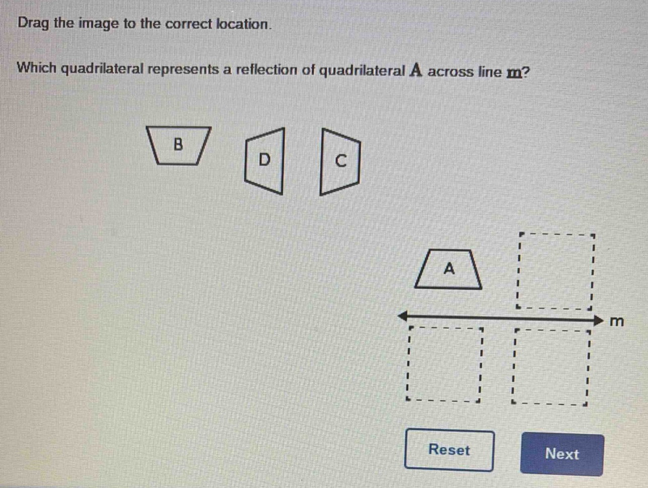 drag the image to the correct location. which quadrilateral represents a reflection of quadrilateral a across line m?