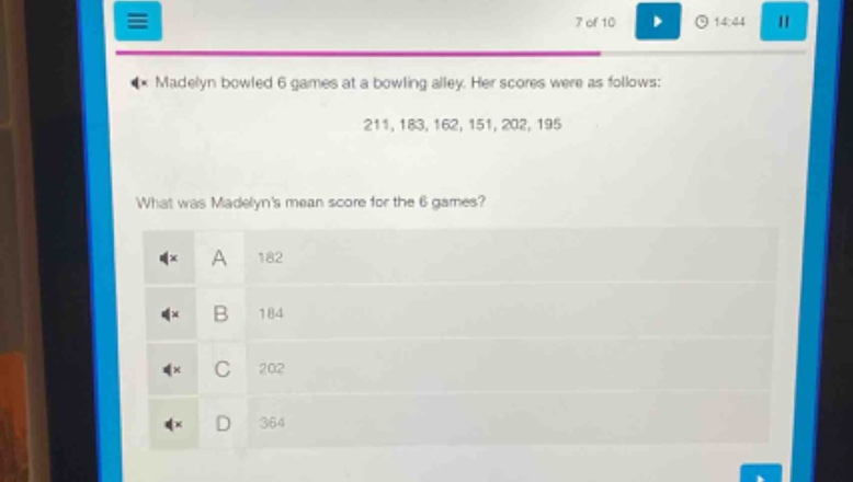 madelyn bowled 6 games at a bowling alley. her scores were as follows: 211, 183, 162, 151, 202, 195. what was madelyns mean score for the 6 games? a 182 b 184 c 202 d 364