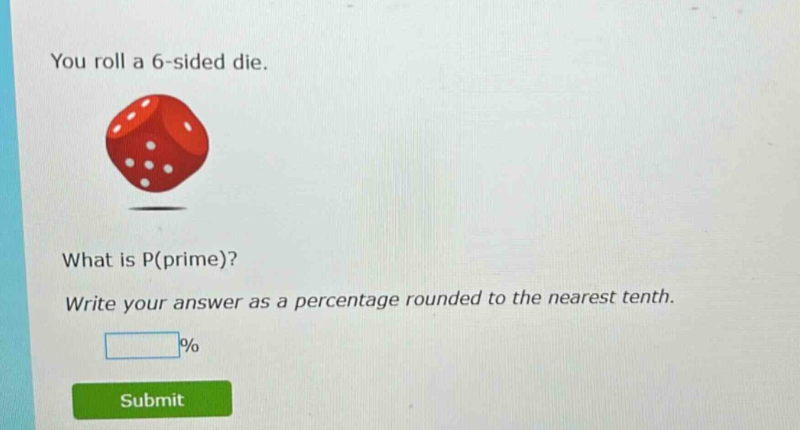 you roll a 6 - sided die. what is p(prime)? write your answer as a percentage rounded to the nearest tenth. %