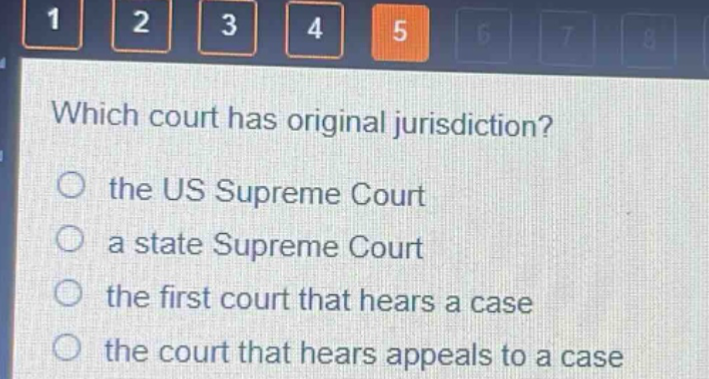 which court has original jurisdiction?\no the us supreme court\no a state supreme court\no the first court that hears a case\no the court that hears appeals to a case