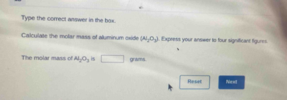type the correct answer in the box. calculate the molar mass of aluminum oxide (al₂o₃). express your answer to four significant figures. the molar mass of al₂o₃ is grams.