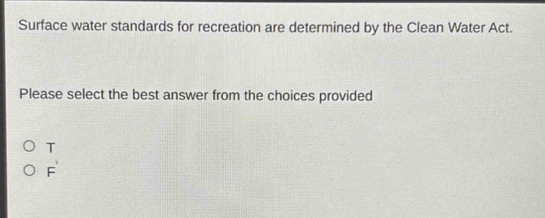 surface water standards for recreation are determined by the clean water act. please select the best answer from the choices provided\no t\no f