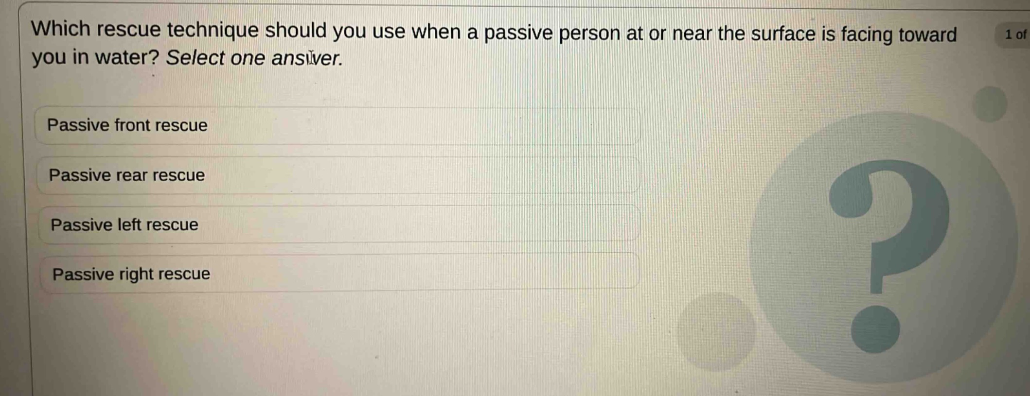 which rescue technique should you use when a passive person at or near the surface is facing toward you in water? select one answer. passive front rescue passive rear rescue passive left rescue passive right rescue