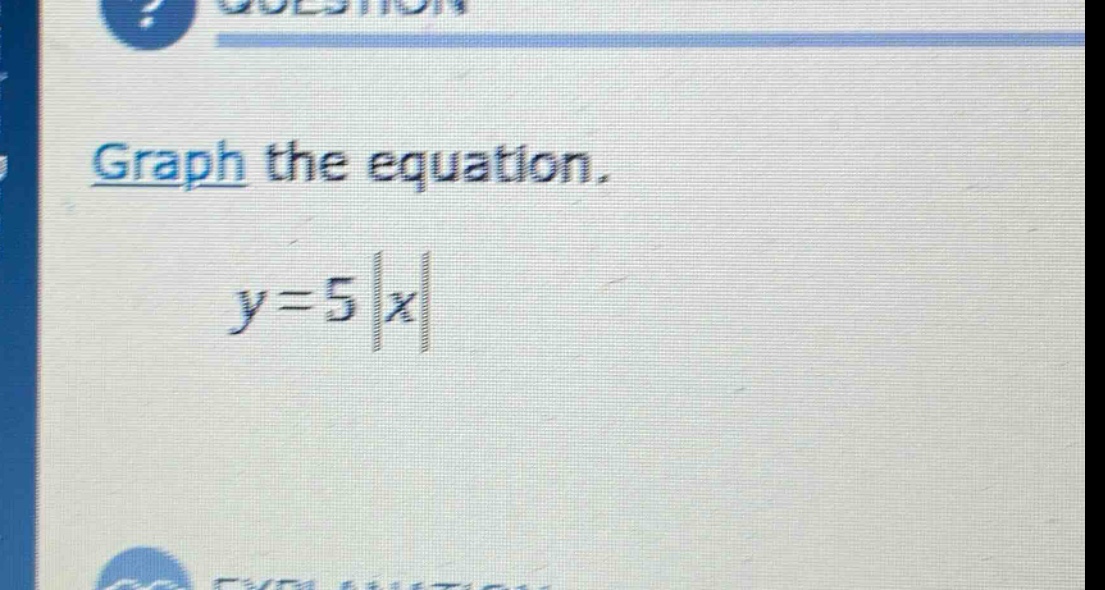graph the equation.\ny = 5|x|
