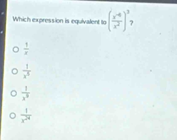 which expression is equivalent to $\\left(\\frac{x^{-6}}{x^{2}}\\right)^{3}$?\n$\\frac{1}{x}$\n$\\frac{1}{x^{5}}$\n$\\frac{1}{x^{9}}$\n$\\frac{1}{x^{24}}$