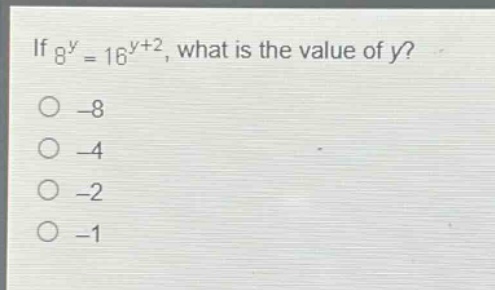 if (8^{y}=16^{y + 2}), what is the value of (y)?\n-8\n-4\n-2\n-1