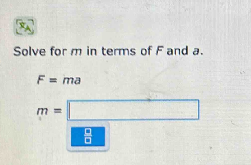 solve for m in terms of f and a.\nf = ma\nm =