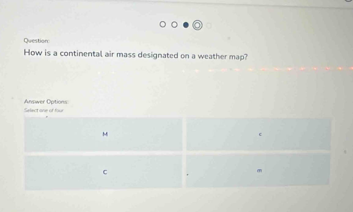 question: how is a continental air mass designated on a weather map? answer options: select one of four m c c m