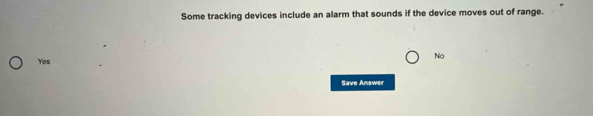 some tracking devices include an alarm that sounds if the device moves out of range. yes no save answer