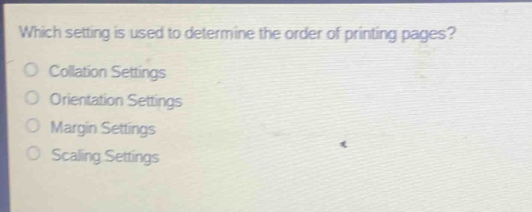 which setting is used to determine the order of printing pages?\ncollation settings\norientation settings\nmargin settings\nscaling settings