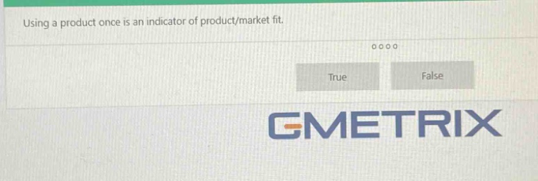 using a product once is an indicator of product/market fit. true false