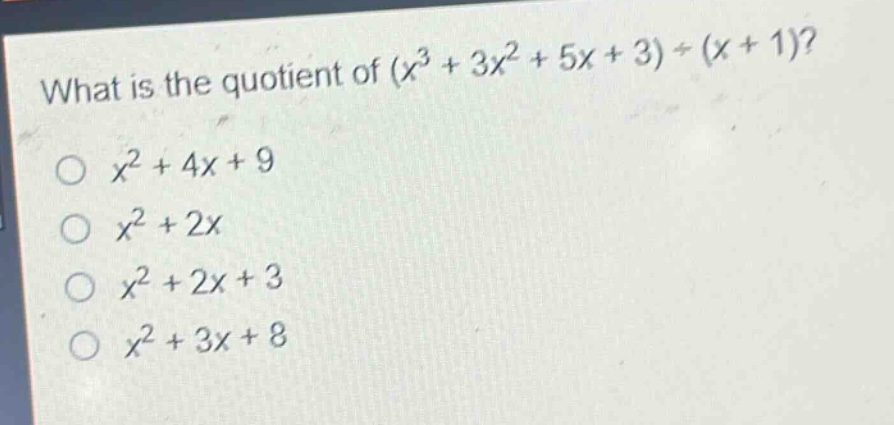 what is the quotient of $(x^{3}+3x^{2}+5x + 3)div(x + 1)$?\n$x^{2}+4x + 9$\n$x^{2}+2x$\n$x^{2}+2x + 3$\n$x^{2}+3x + 8$