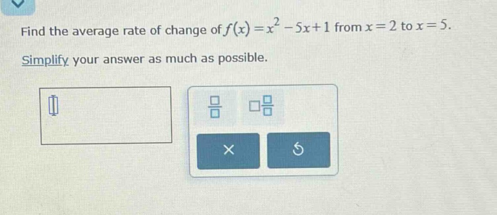 find the average rate of change of $f(x)=x^{2}-5x + 1$ from $x = 2$ to $x = 5$. simplify your answer as much as possible.