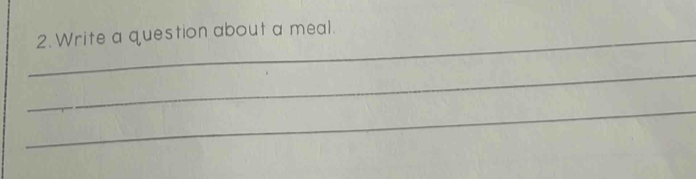 2. write a question about a meal.