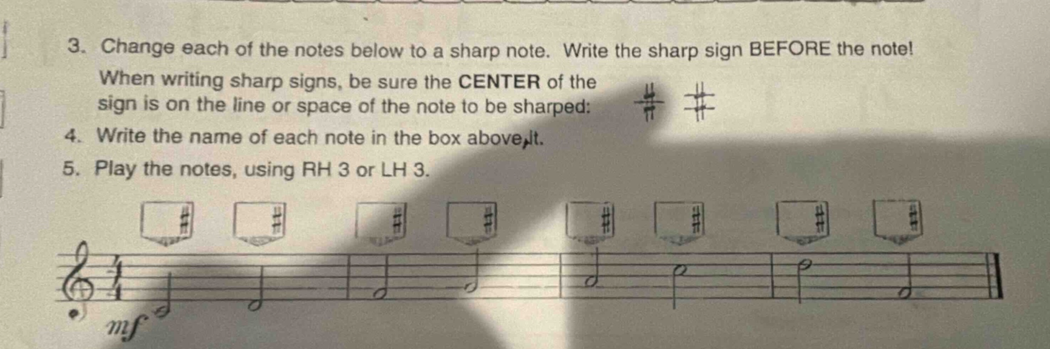 3. change each of the notes below to a sharp note. write the sharp sign before the note! when writing sharp signs, be sure the center of the sign is on the line or space of the note to be sharped: 4. write the name of each note in the box above it. 5. play the notes, using rh 3 or lh 3.