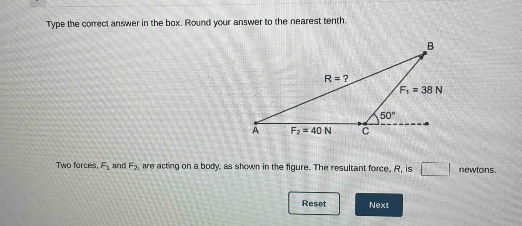type the correct answer in the box. round your answer to the nearest tenth. two forces, $f_1$ and $f_2$, are acting on a body, as shown in the figure. the resultant force, $r$, is newtons.
