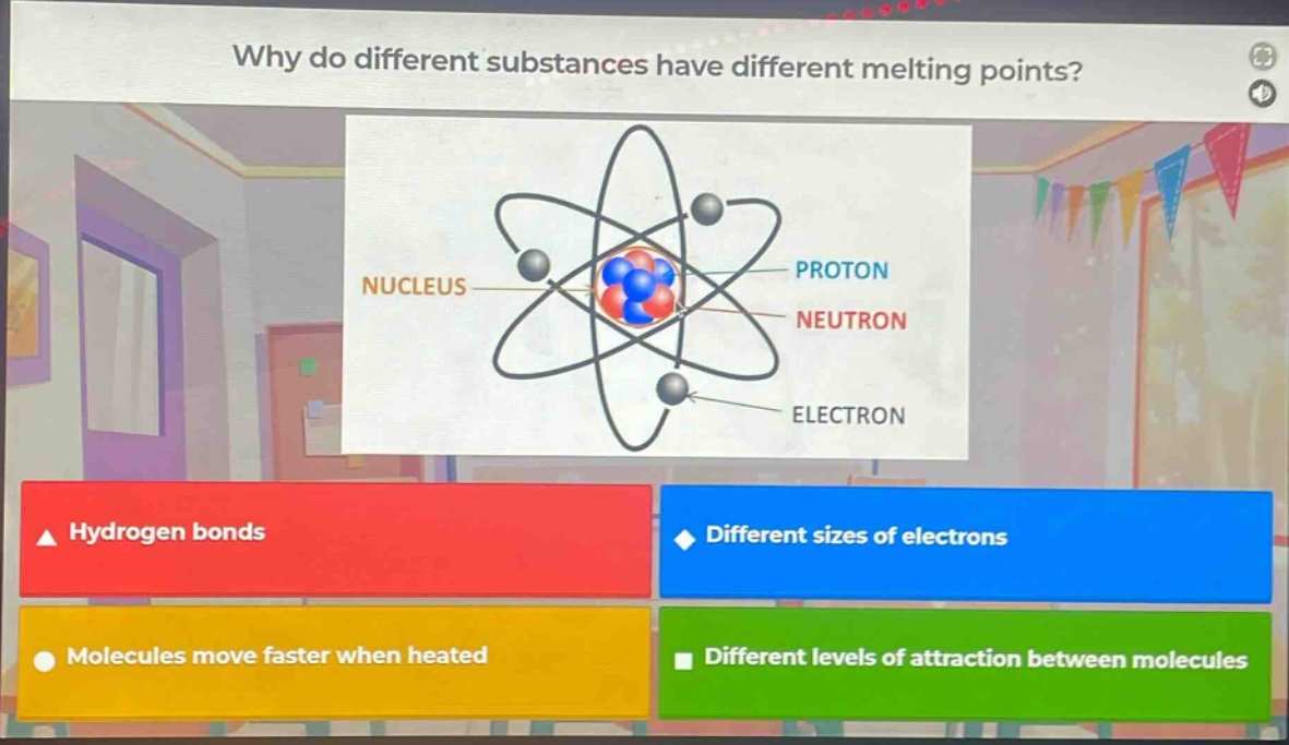why do different substances have different melting points? hydrogen bonds different sizes of electrons molecules move faster when heated different levels of attraction between molecules