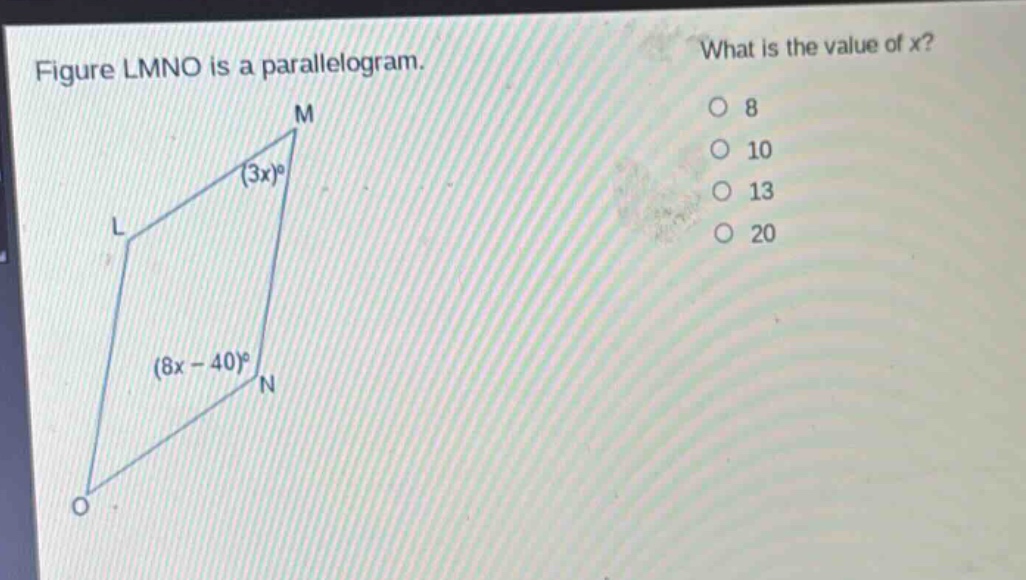 figure lmno is a parallelogram. what is the value of x? (3x)° (8x - 40)° o 8 o 10 o 13 o 20